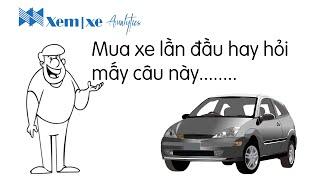 P1 Sợ  Mua ô tô lần đầu hay hỏi mấy câu này 