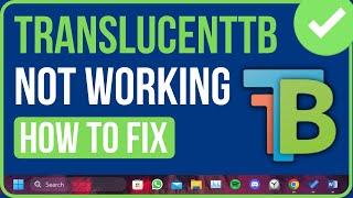 TranslucentTB Not Working Windows 11? Heres the Fix
