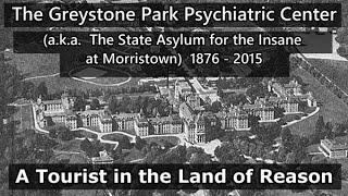 Greystone Park Psychiatric Center a.k.a. The State Asylum for the Insane at Morristown 1876 - 2015