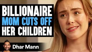 BILLIONAIRE MOM Cuts Off Her CHILDREN  Dhar Mann Studios