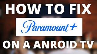 Paramount Plus Doesnt Work on ANDROID TV SOLVED