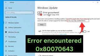 How to Fix Windows Update Error Encountered 0x80070643 In Windows 10