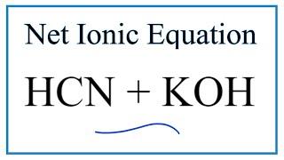 How to Write the Net Ionic Equation for HCN + KOH = KCN + H2O