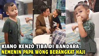 DI ANTER SEMUA KRU TWE..KIANO KENZO TIBA DI BANDARA TEMENIN PAPA WONG BERANGKAT HAJI