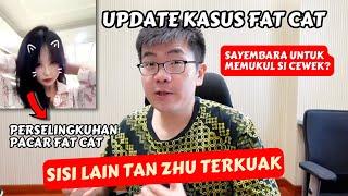 UPDATE KASUS FAT CAT MENGUAK SISI LAIN PACAR FAT CAT — TAN ZHU