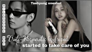 Anti Romantic started to take care of you - Taehyung oneshot