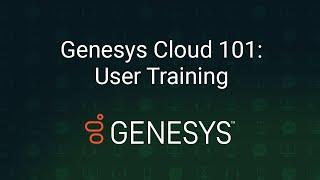 Genesys Cloud 101 User Training