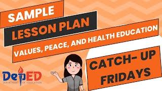 Sample Lesson Plan for Values Peace and Health Education for Catch Up Fridays