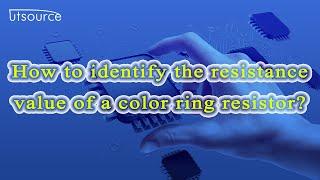 How to identify the resistance value of a color ring resistor？--Utsource