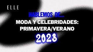 Hablemos de Moda y Celebridades PrimaveraVerano 2023