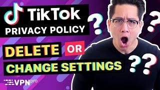 TikTok Privacy Policy concerns Should you delete your account??