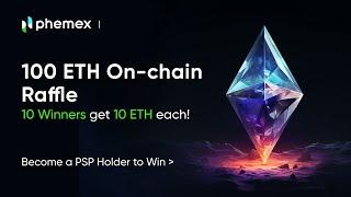 100 ETH Giveaway from Phemex On-chain Raffle