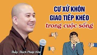 Ứng Xử Khôn Giao Tiếp Khéo trong cuộc sống - Thầy Thích Pháp Hòa