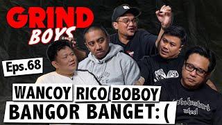 Grind Boys Eps. 68 - Wancoy Rico Boboy Bangor Banget 