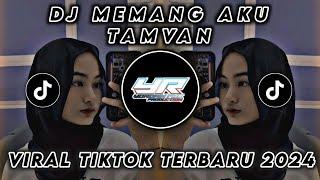 DJ MEMANG AKU TAMVAN VIRAL TIK TOK TERBARU 2024  Yordan Remix Scr 