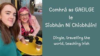 A conversation as GAEILGE with NATIVE MUNSTER IRISH speaker from Dingle Siobhán Ní Chiobháin 