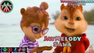 Jay Melody - Sawa  Tomezz Martommy  Alvin & Chipmunks  Chipettes