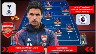 TOTTENHAM HOTSPUR VS ARSENAL  TODAY MATCH ARSENAL POSSIBLE LINEUP PREMIER LEAGUE WEEK 35 20232024