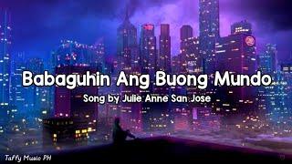 Julie Anne San Jose - Babaguhin Ang Buong Mundo Lyrics Video