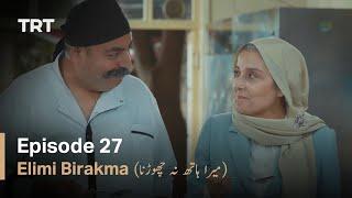 Elimi Birakma - Episode 27 Urdu Subtitles