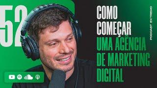 COMO CRIAR UMA AGÊNCIA DE MARKETING DIGITAL  PODCAST EXTREMO #52