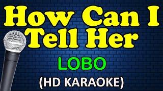 HOW CAN I TELL HER - Lobo HD Karaoke