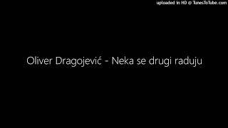 Oliver Dragojević - Neka se drugi raduju