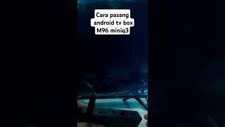 Cara pasang android tv boxM96 miniq3 #androidtv #androidtvbox #m96