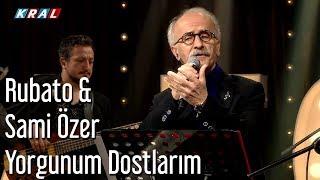 Rubato & Sami Özer - Yorgunum Dostlarım