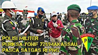 Polisi Militer periksa Yonif 721Makassau Pasca Satgas RI-PNG