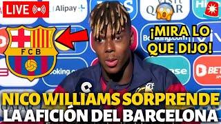 ¡URGENTE¡NICO WILLIAMS SORPRENDE LA AFICIÓN DEL BARCELONA¡MIRA LO QUE DIJO¡NOTICIAS DE BARCELONA