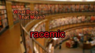 What does racemic mean?