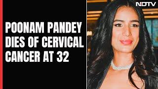 Poonam Pandey Death  Model-Actor Poonam Pandey Dies Of Cervical Cancer At 32 Says Her Team