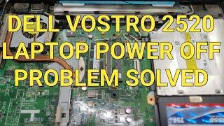 DELL VOSTRO 2520 POWER OFF PROBLEM SOLVED FIX