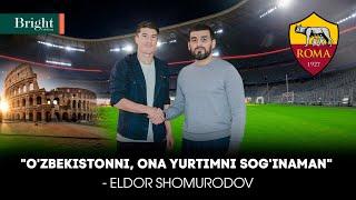 Ozbekistonni ona yurtimni soginaman - Eldor Shomurodov