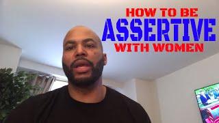 How To Be Assertive With Women