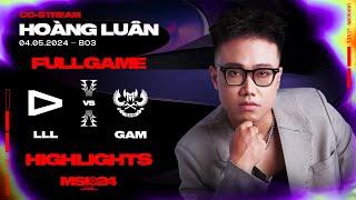 Full Highlights LLL vs GAM  MSI 2024  Vòng Khởi Động 04.05.2024