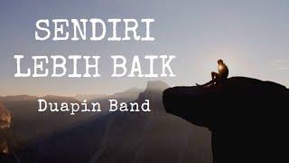 Sendiri Lebih Baik - Duapin Band Lirik Lagu