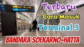 Terbaru Cara Masuk Terminal 3 Bandara Soekarno - Hatta