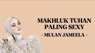 MAKHLUK TUHAN PALING SEXY - MULAN JAMEELA  LIRIK LAGU 