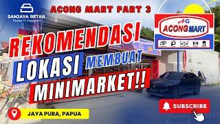 LOKASI MINIMARKET YANG DIREKOMENDASIKAN  ACONG MART 3  TOKO UKURAN 12 X 10  JAYAPURA - PAPUA