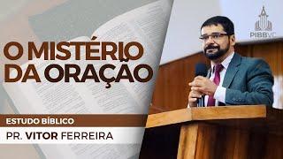 O Mistério da Oração - Pr. Vitor Ferreira  Estudo Bíblico - 30102024 PM