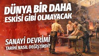 Sanayi Devrimi Tarihi Nasıl Değiştirdi?   Dünya Bir Daha Eskisi Gibi Olmayacak