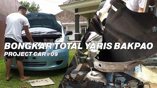 BONGKAR TOTAL YARIS BAKPAO  PROJECT CAR#09  Episode 2
