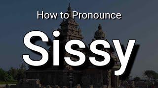 Sissy - Pronunciation and Meaning