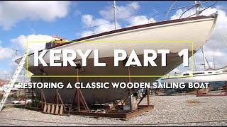 KERYL - PART 1 OF RESTORING A CLASSIC WOODEN SAILING BOAT