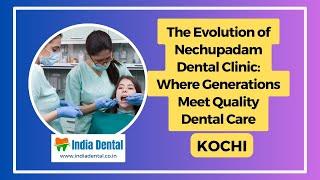 Evolution of Nechupadam Dental Clinic. Where Generations Meet Quality Dental Care