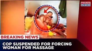 Bihar Cop Suspended Who Forced Woman To Give Massage In Bihar