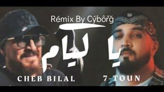 7-Toun Feat Cheb Bilal - Ya Liyam Rémix By @djcyborgofficiel