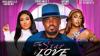 THE STAR I LOVE- TOOSWEET ANNAN ROSABELLE ANDREWS NANCY IHEME 2024 Latest Nigerian Nollywood Movie